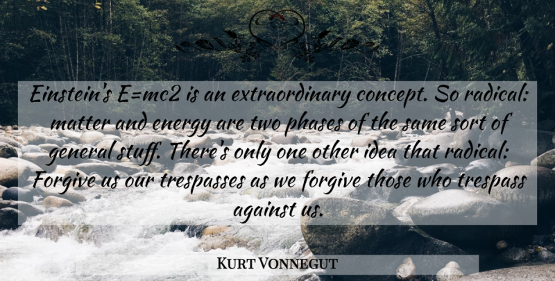Kurt Vonnegut Quote About Forgiveness, Ideas, Two: Einsteins Emc2 Is An Extraordinary...