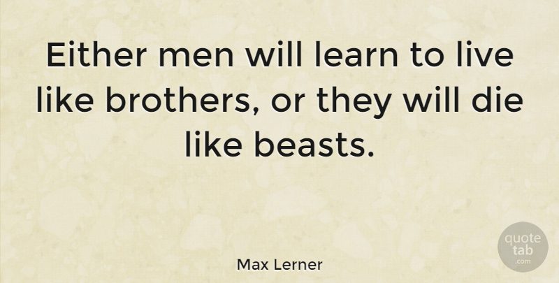 Max Lerner Quote About Brother, Men, Diversity: Either Men Will Learn To...