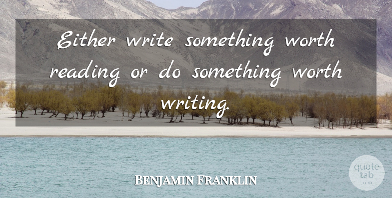 Benjamin Franklin Quote About Inspirational, Motivational, Positive: Either Write Something Worth Reading...