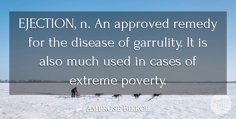 Ambrose Bierce Quote About Disease, Poverty, Approval: Ejection N An Approved Remedy...