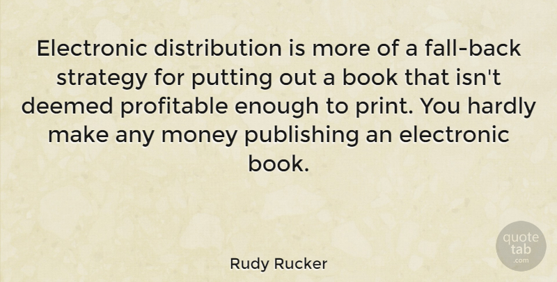 Rudy Rucker Quote About Book, Fall, Strategy: Electronic Distribution Is More Of...
