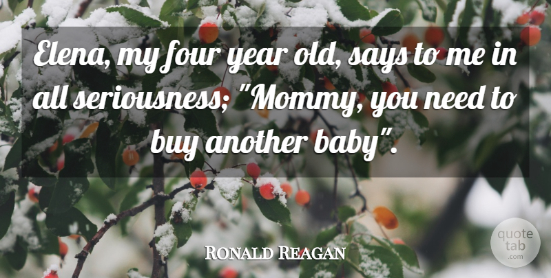 Ronald Reagan Quote About Funny, Baby, Years: Elena My Four Year Old...