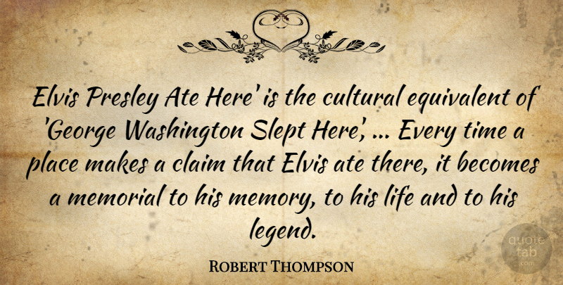 Robert Thompson Quote About Ate, Becomes, Claim, Cultural, Elvis: Elvis Presley Ate Here Is...