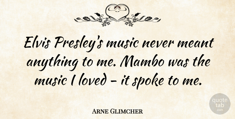 Arne Glimcher Quote About Spokes: Elvis Presleys Music Never Meant...