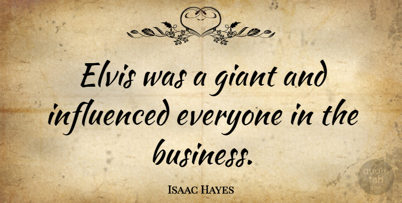 Isaac Hayes Quote About Business, Elvis: Elvis Was A Giant And...