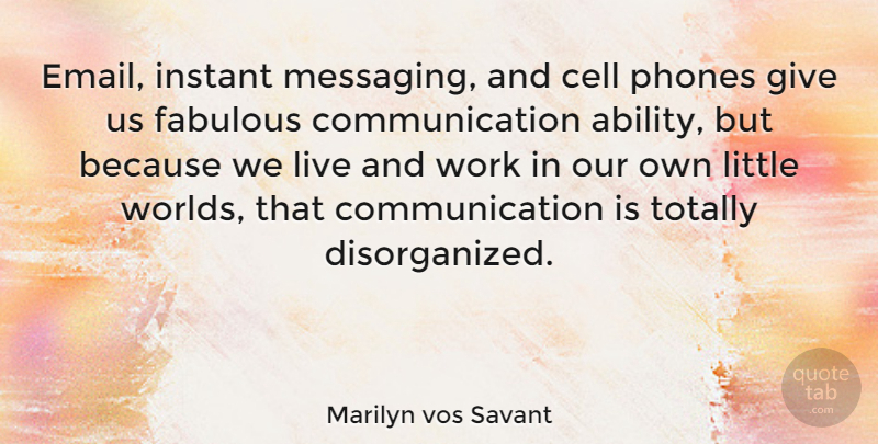 Marilyn vos Savant Quote About Communication, Phones, Cells: Email Instant Messaging And Cell...