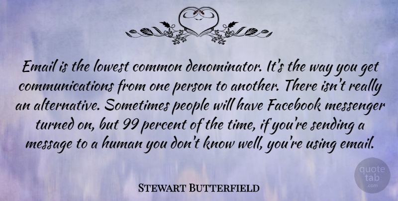 Stewart Butterfield Quote About Common, Facebook, Human, Lowest, Message: Email Is The Lowest Common...