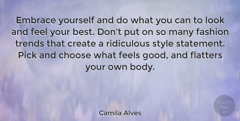 Camila Alves Quote About Best, Choose, Create, Embrace, Feels: Embrace Yourself And Do What...