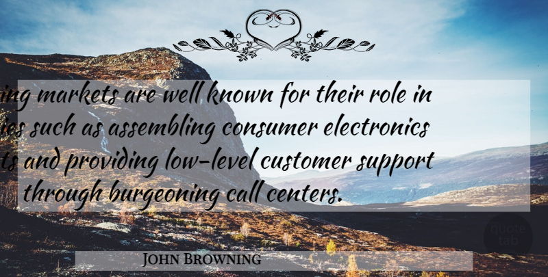 John Browning Quote About Activities, Call, Consumer, Customer, Emerging: Emerging Markets Are Well Known...