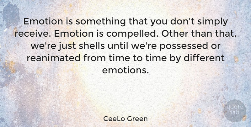 CeeLo Green Quote About Emotion, Possessed, Shells, Simply, Time: Emotion Is Something That You...