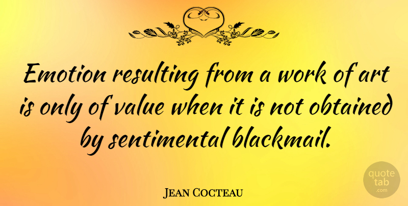 Jean Cocteau Quote About Art, Sentimental, Emotion: Emotion Resulting From A Work...