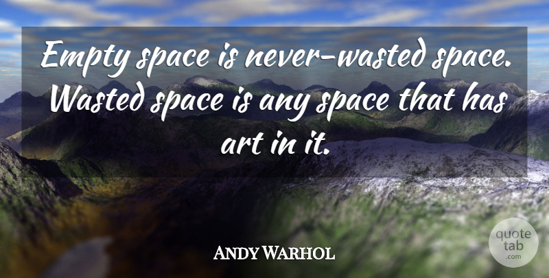 Andy Warhol Quote About Art, Space, Photographer: Empty Space Is Never Wasted...