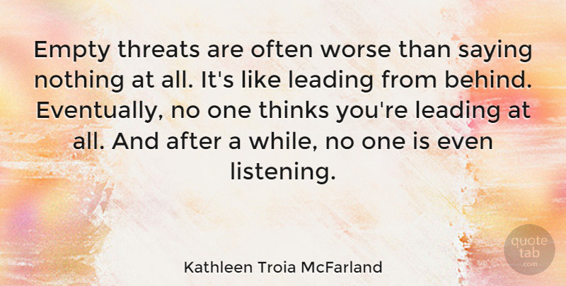 Kathleen Troia McFarland Quote About Empty, Leading, Thinks, Threats, Worse: Empty Threats Are Often Worse...