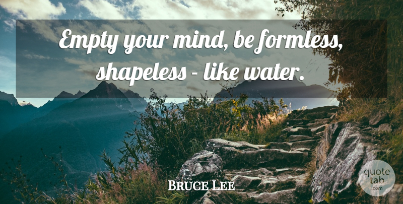 Bruce Lee Quote About Blank Mind, Empty Mind, Water: Empty Your Mind Be Formless...