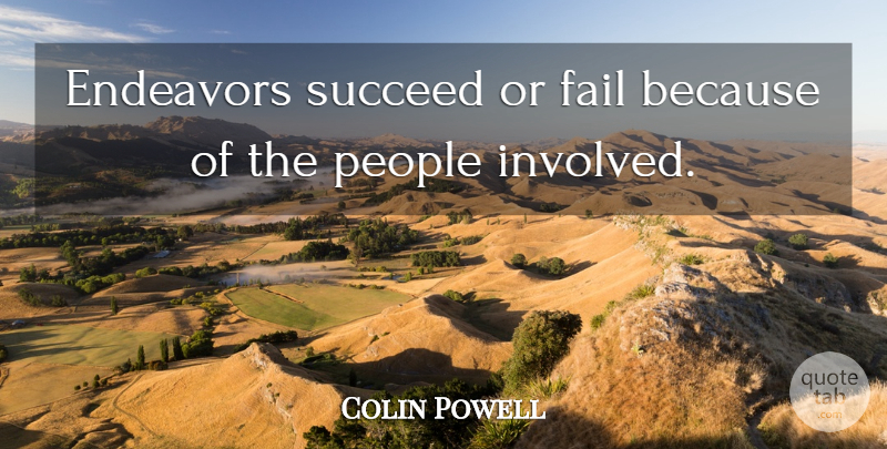 Colin Powell Quote About People, Succeed, Failing: Endeavors Succeed Or Fail Because...