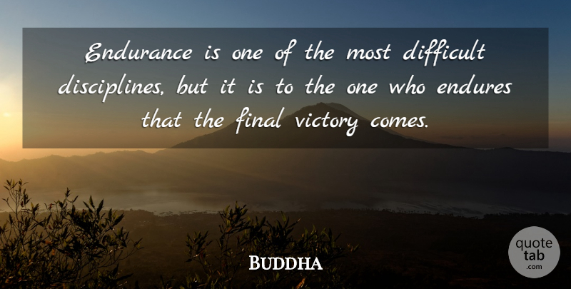 Buddha Quote About Difficult, Discipline, Endurance, Endures, Final: Endurance Is One Of The...