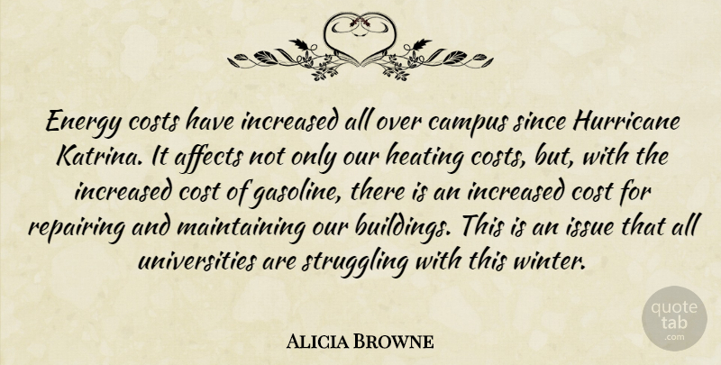 Alicia Browne Quote About Affects, Campus, Costs, Energy, Hurricane: Energy Costs Have Increased All...