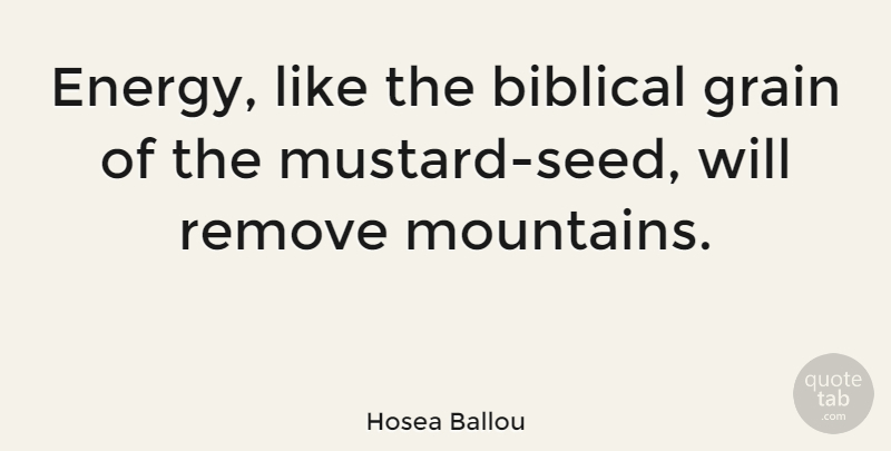Hosea Ballou Quote About Biblical, Mountain, Energy: Energy Like The Biblical Grain...