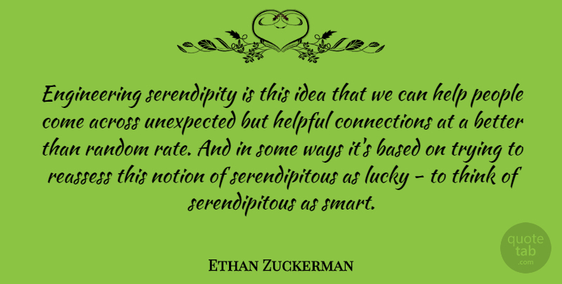 Ethan Zuckerman Quote About Across, Based, Helpful, Lucky, Notion: Engineering Serendipity Is This Idea...
