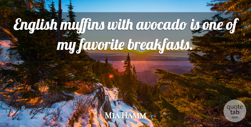 Mia Hamm Quote About Muffins, Avocados, Breakfast: English Muffins With Avocado Is...