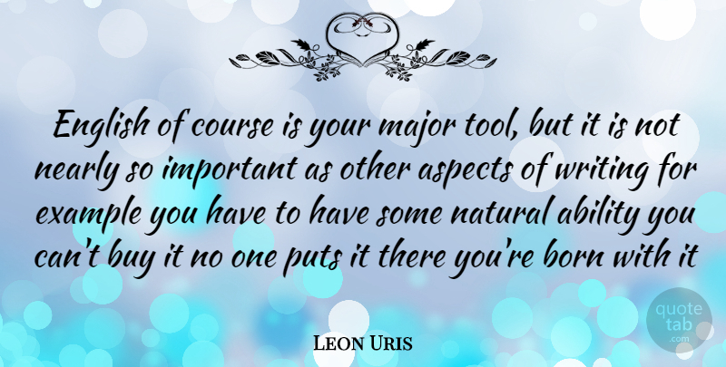 Leon Uris Quote About Writing, Important, Tools: English Of Course Is Your...