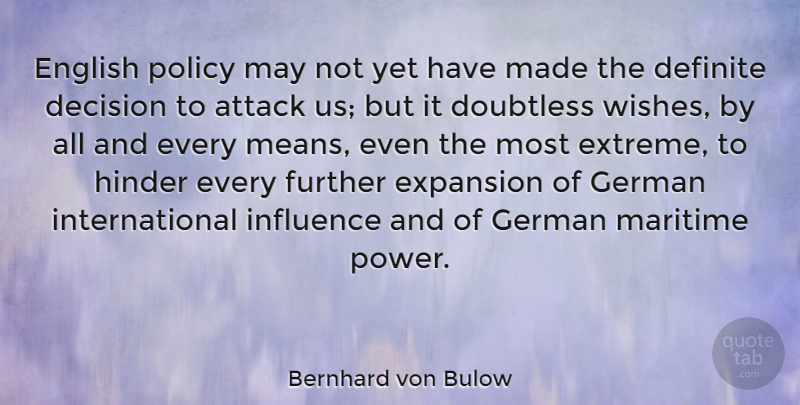 Bernhard von Bulow Quote About Attack, Definite, English, Expansion, Further: English Policy May Not Yet...