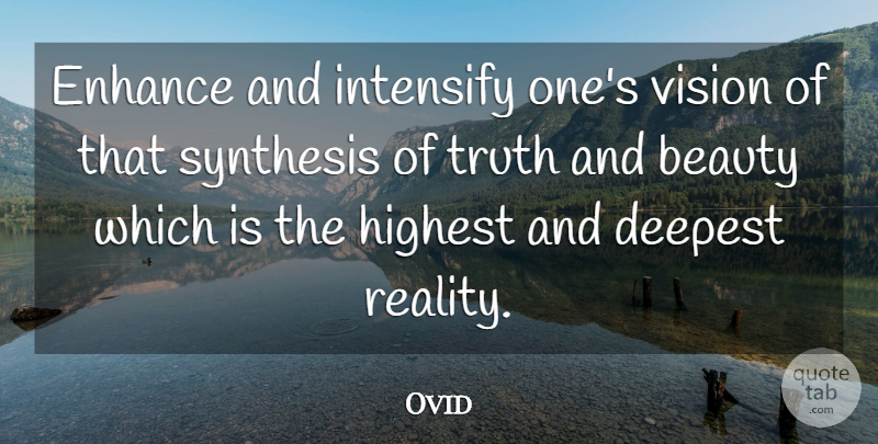 Ovid Quote About Reality, Vision, Synthesis: Enhance And Intensify Ones Vision...