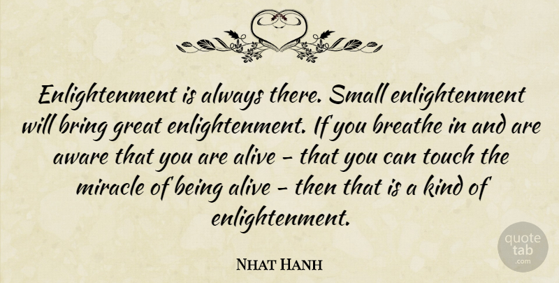 Nhat Hanh Quote About Miracle, Enlightenment, Alive: Enlightenment Is Always There Small...