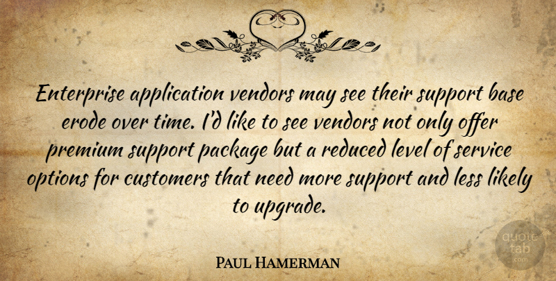 Paul Hamerman Quote About Base, Customers, Enterprise, Less, Level: Enterprise Application Vendors May See...