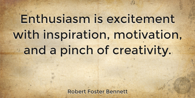 Robert Foster Bennett Quote About Motivation, Business, Inspiration: Enthusiasm Is Excitement With Inspiration...