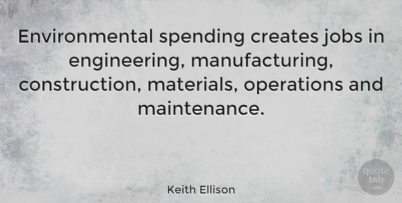 Keith Ellison Quote About Jobs, Engineering, Environmental: Environmental Spending Creates Jobs In...