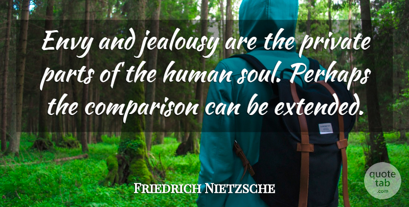 Friedrich Nietzsche Quote About Jealousy, Envy, Soul: Envy And Jealousy Are The...