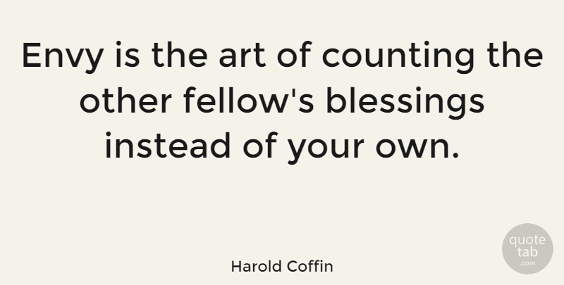 Harold Coffin Quote About American Artist, Art, Counting, Instead: Envy Is The Art Of...