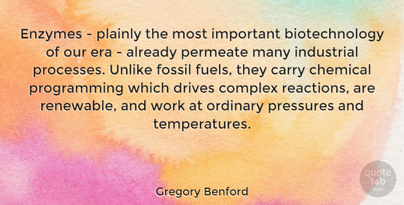 Gregory Benford Quote About Carry, Chemical, Complex, Drives, Era: Enzymes Plainly The Most Important...