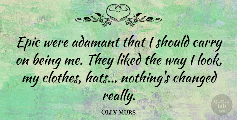 Olly Murs Quote About Carry, Changed, Liked: Epic Were Adamant That I...