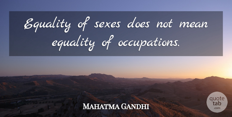 Mahatma Gandhi Quote About Sex, Mean, Equality: Equality Of Sexes Does Not...