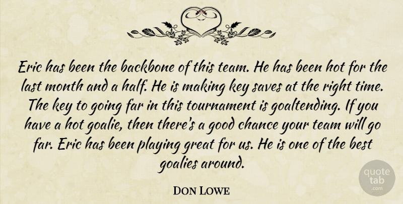Don Lowe Quote About Backbone, Best, Chance, Eric, Far: Eric Has Been The Backbone...