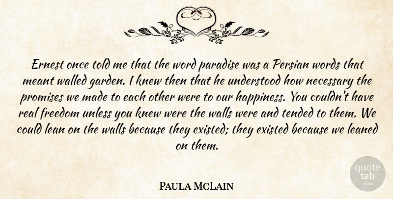 Paula McLain Quote About Wall, Real, Garden: Ernest Once Told Me That...
