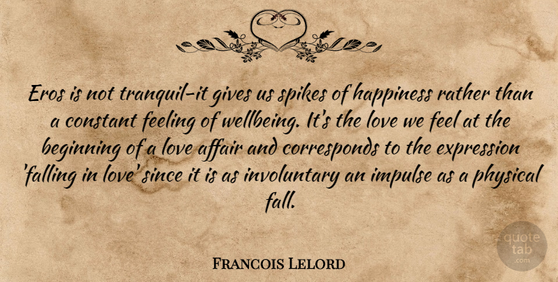 Francois Lelord Quote About Falling In Love, Expression, Giving: Eros Is Not Tranquil It...