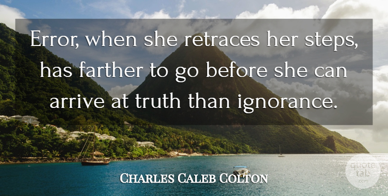Charles Caleb Colton Quote About Ignorance, Errors, Steps: Error When She Retraces Her...
