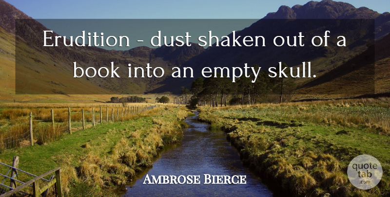 Ambrose Bierce Quote About Book, Skulls, Dust: Erudition Dust Shaken Out Of...