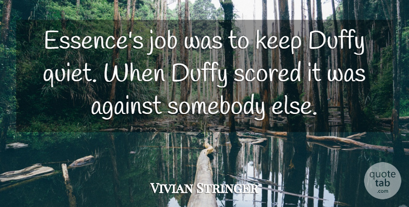 Vivian Stringer Quote About Against, Job, Somebody: Essences Job Was To Keep...