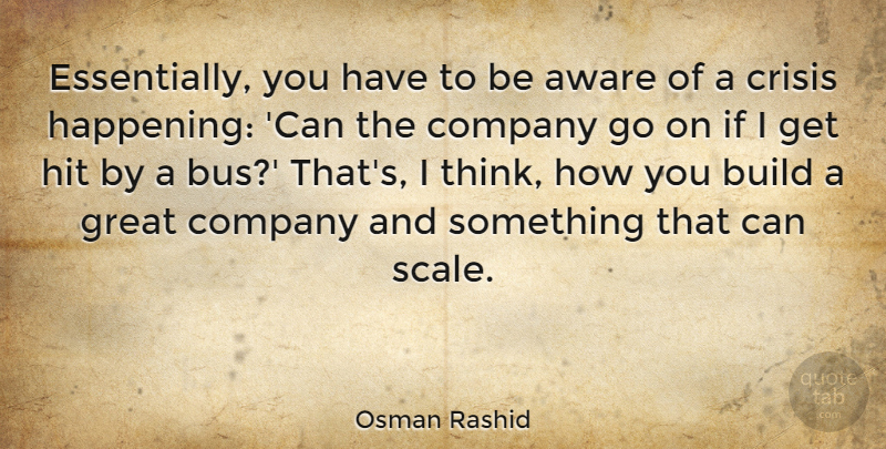 Osman Rashid Quote About Aware, Build, Great, Hit: Essentially You Have To Be...