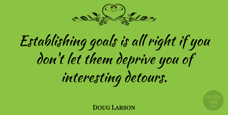 Doug Larson Quote About Inspirational, Goal, Interesting: Establishing Goals Is All Right...