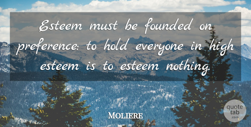 Moliere Quote About Preference, Esteem: Esteem Must Be Founded On...