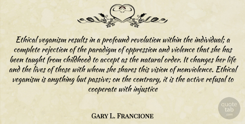 Gary L. Francione Quote About Order, Profound, Rejection: Ethical Veganism Results In A...
