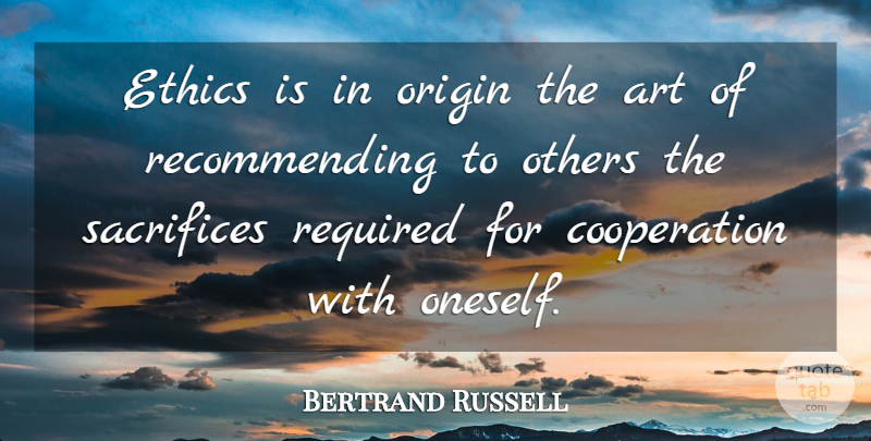 Bertrand Russell Quote About Art, Responsibility, Sacrifice: Ethics Is In Origin The...