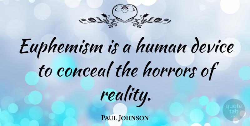 Paul Johnson Quote About Reality, Horror, Devices: Euphemism Is A Human Device...