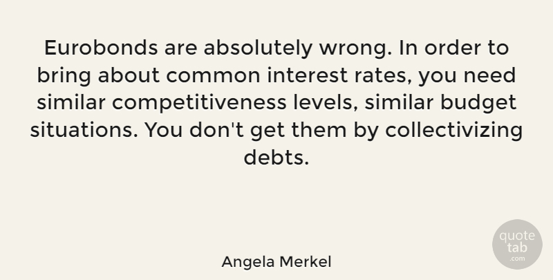 Angela Merkel Quote About Order, Debt, Levels: Eurobonds Are Absolutely Wrong In...