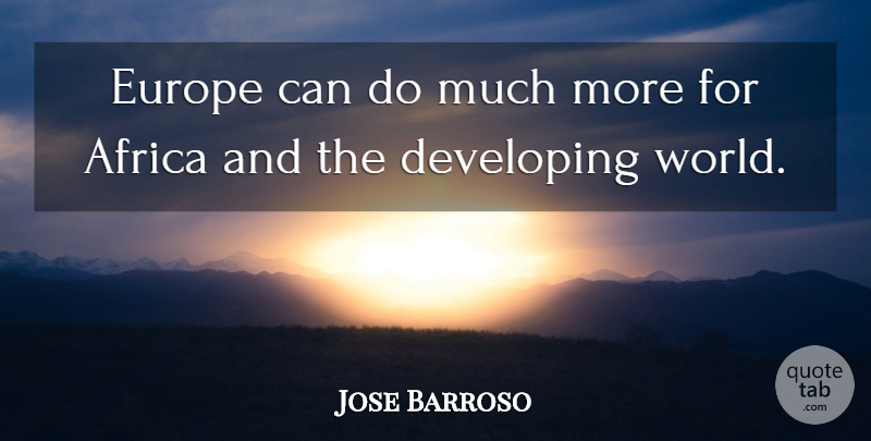Jose Barroso Quote About Africa, Developing, Europe: Europe Can Do Much More...